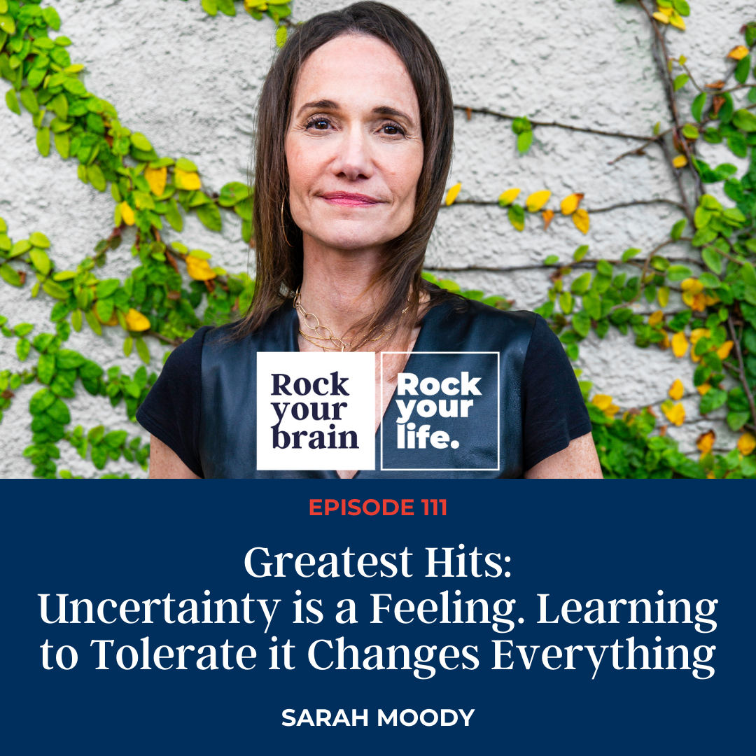 Ep 111: Uncertainty is a Feeling. Learning to Tolerate it Changes Everything