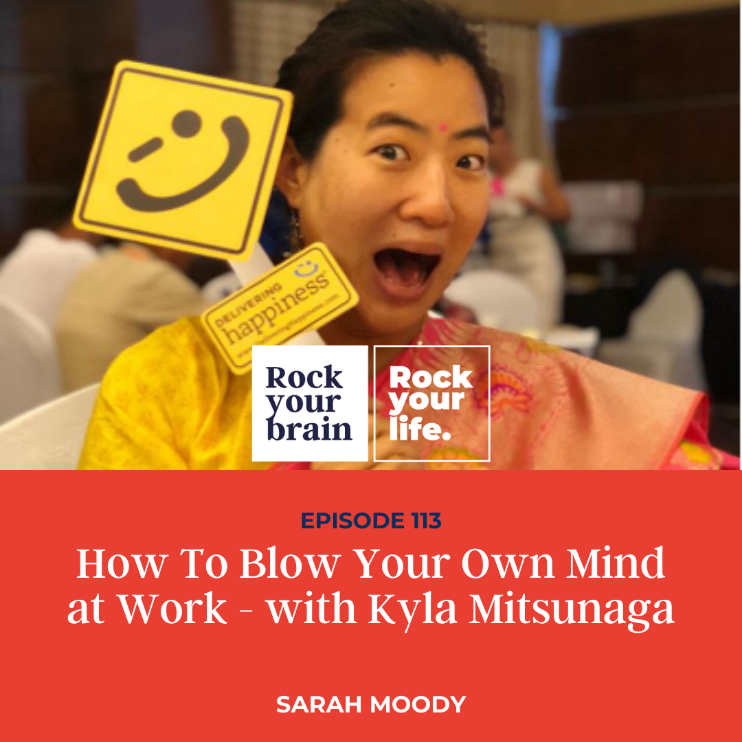 Ep 113: How to Blow Your Own Mind At Work