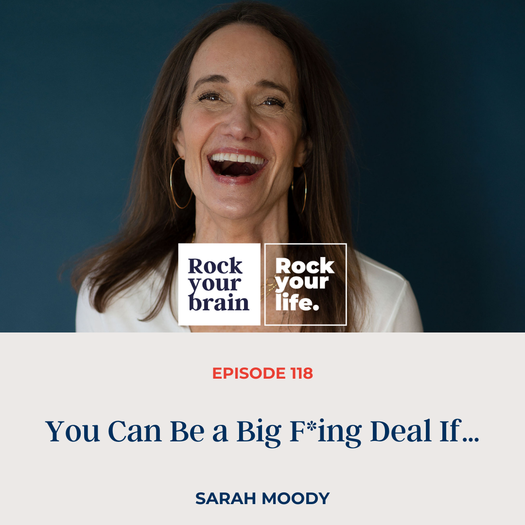 Ep 118: You Can Be A Big F*ing Deal If…