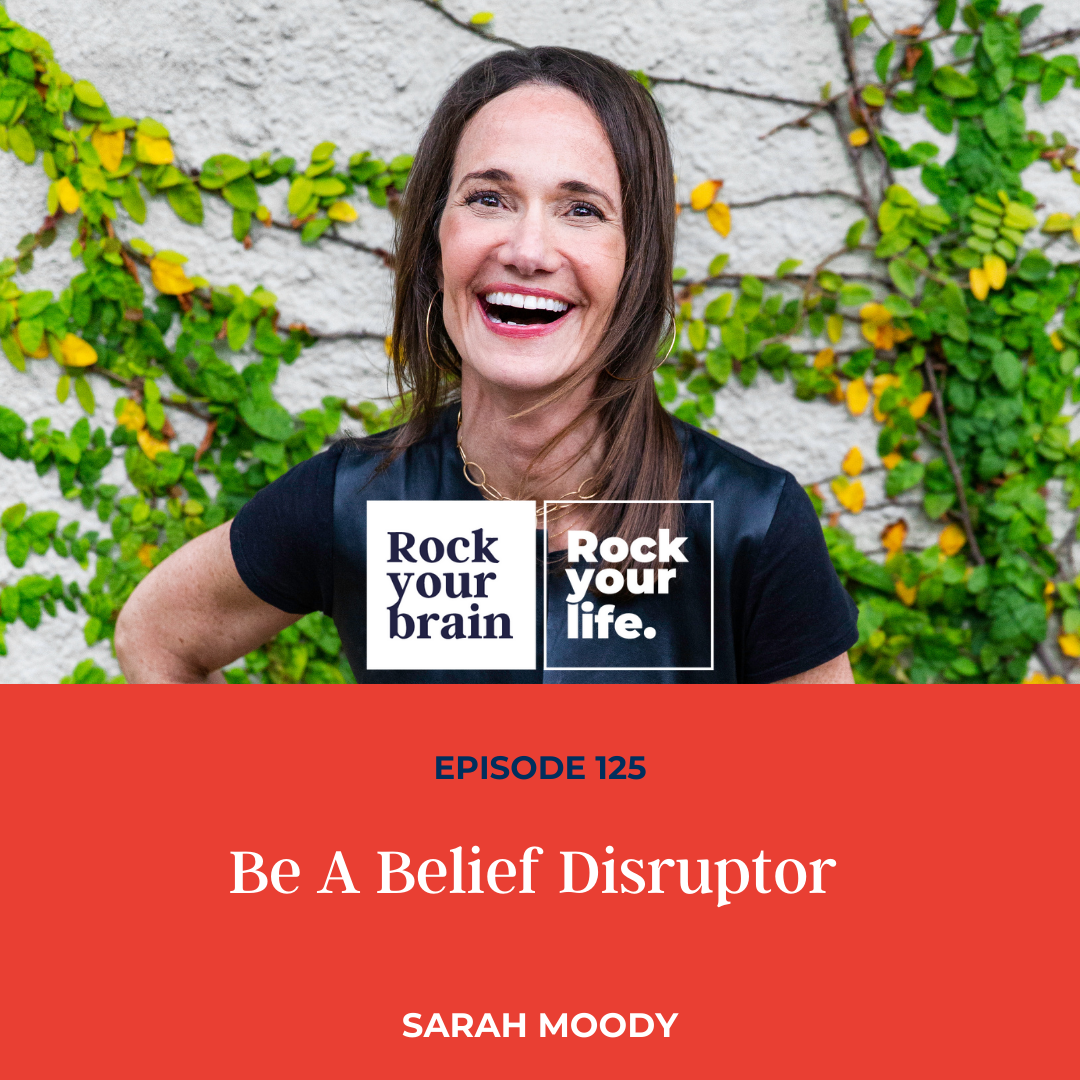 Ep 125: Be A Belief Disruptor