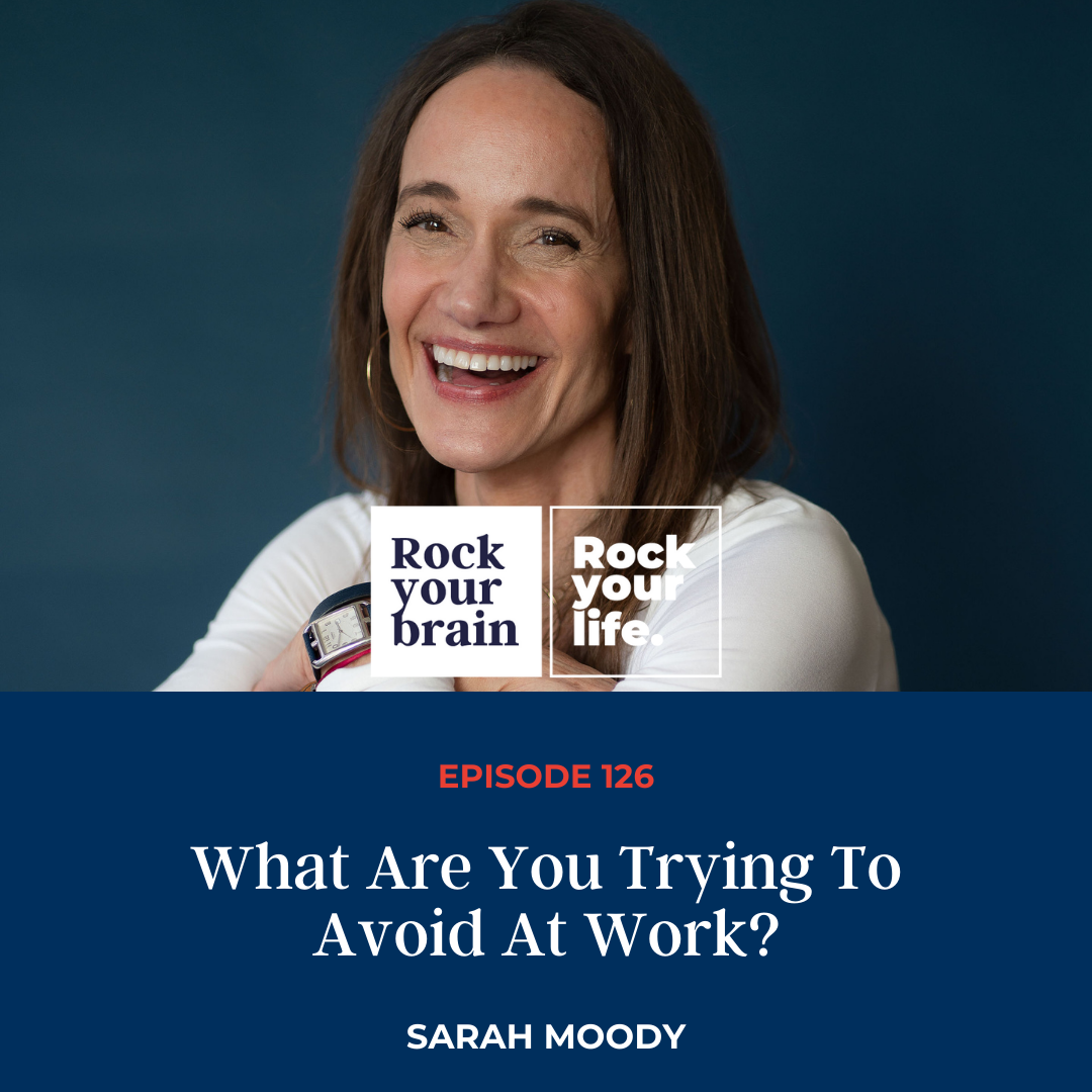 Ep 126: What Are You Trying To Avoid At Work?