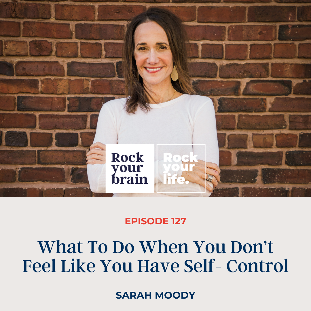 Ep 127: What To Do When You Don’t Feel Like You Have Self- Control