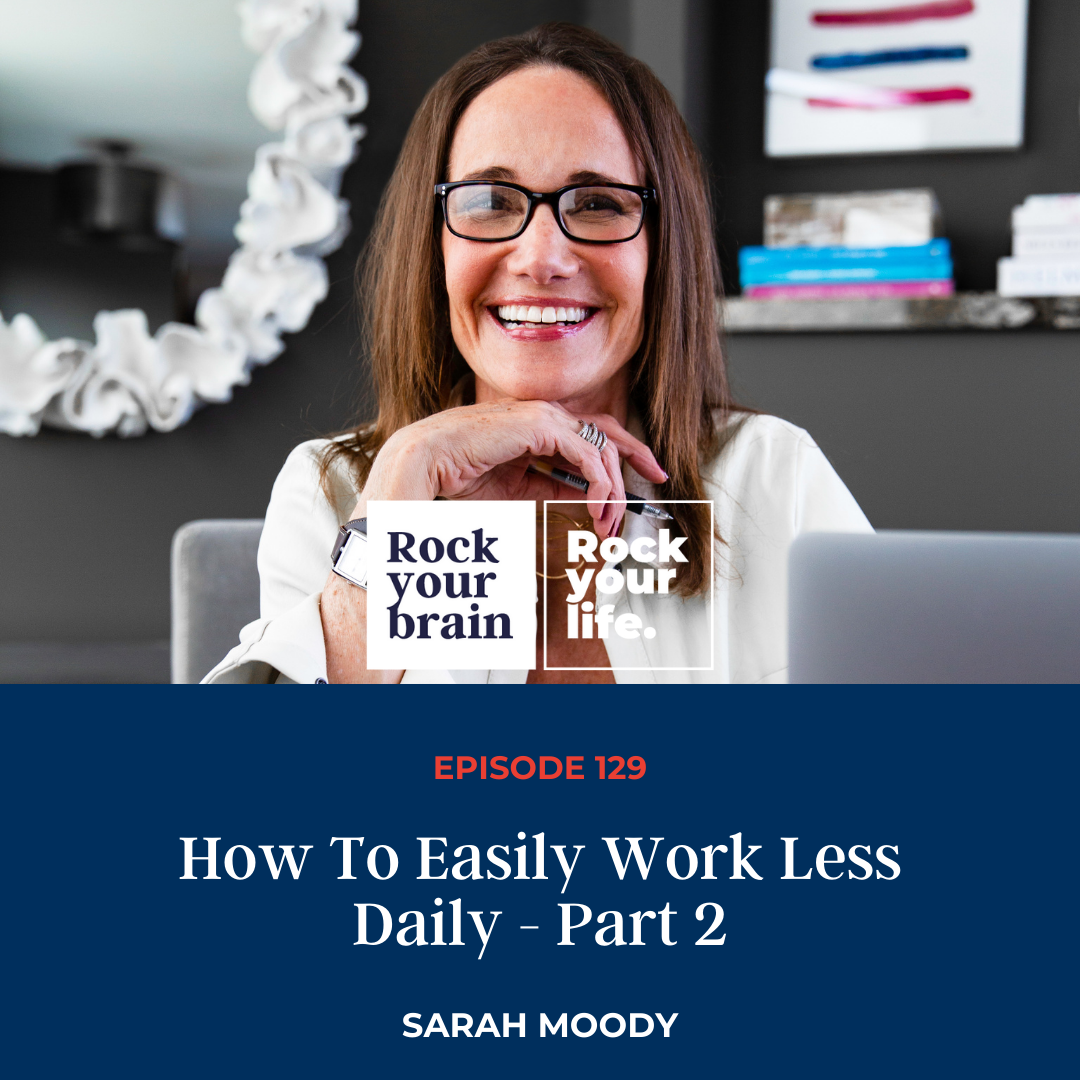 Ep 129: How To Easily Work Less Daily - Part 2