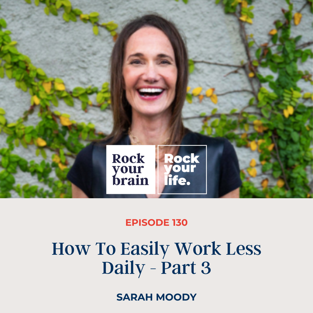 Ep 130: How To Easily Work Less Daily - Part 3
