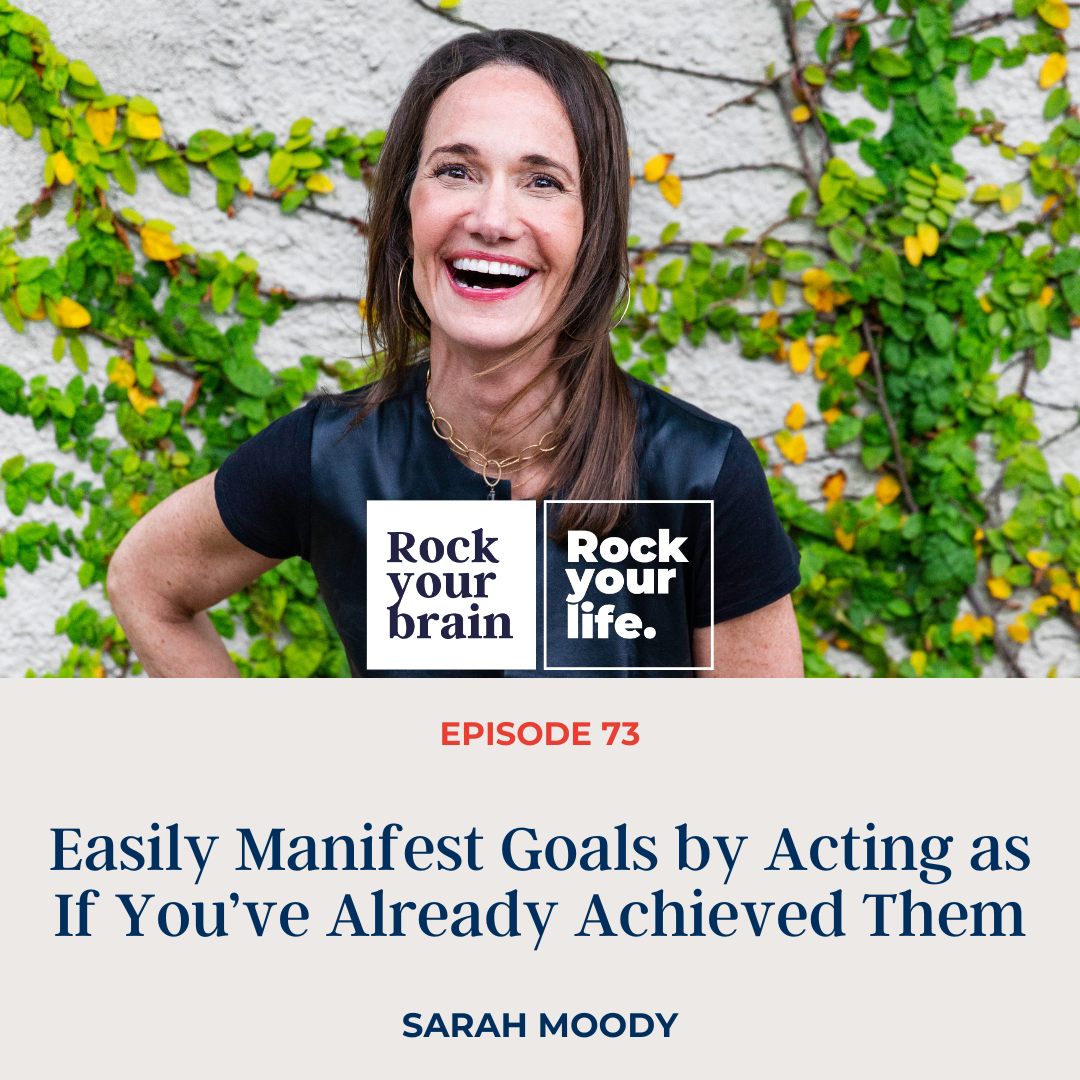 Ep 73: Easily Manifest Goals by Acting as If You’ve Already Achieved Them