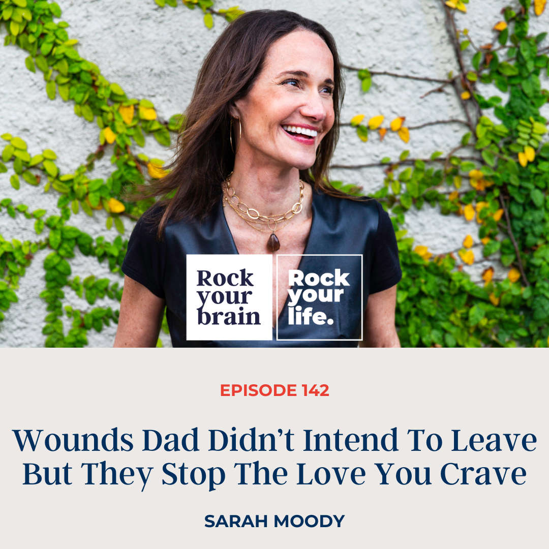 Ep 142: Wounds Dad Didn’t Intend To Leave But They Stop The Love You Crave