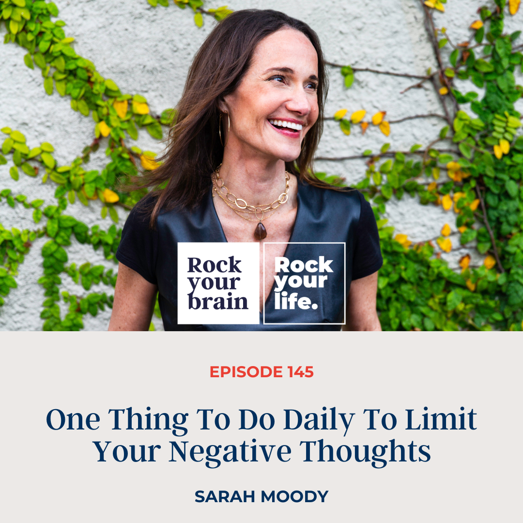 EP 145: One Thing To Do Daily To Limit Your Negative Thoughts