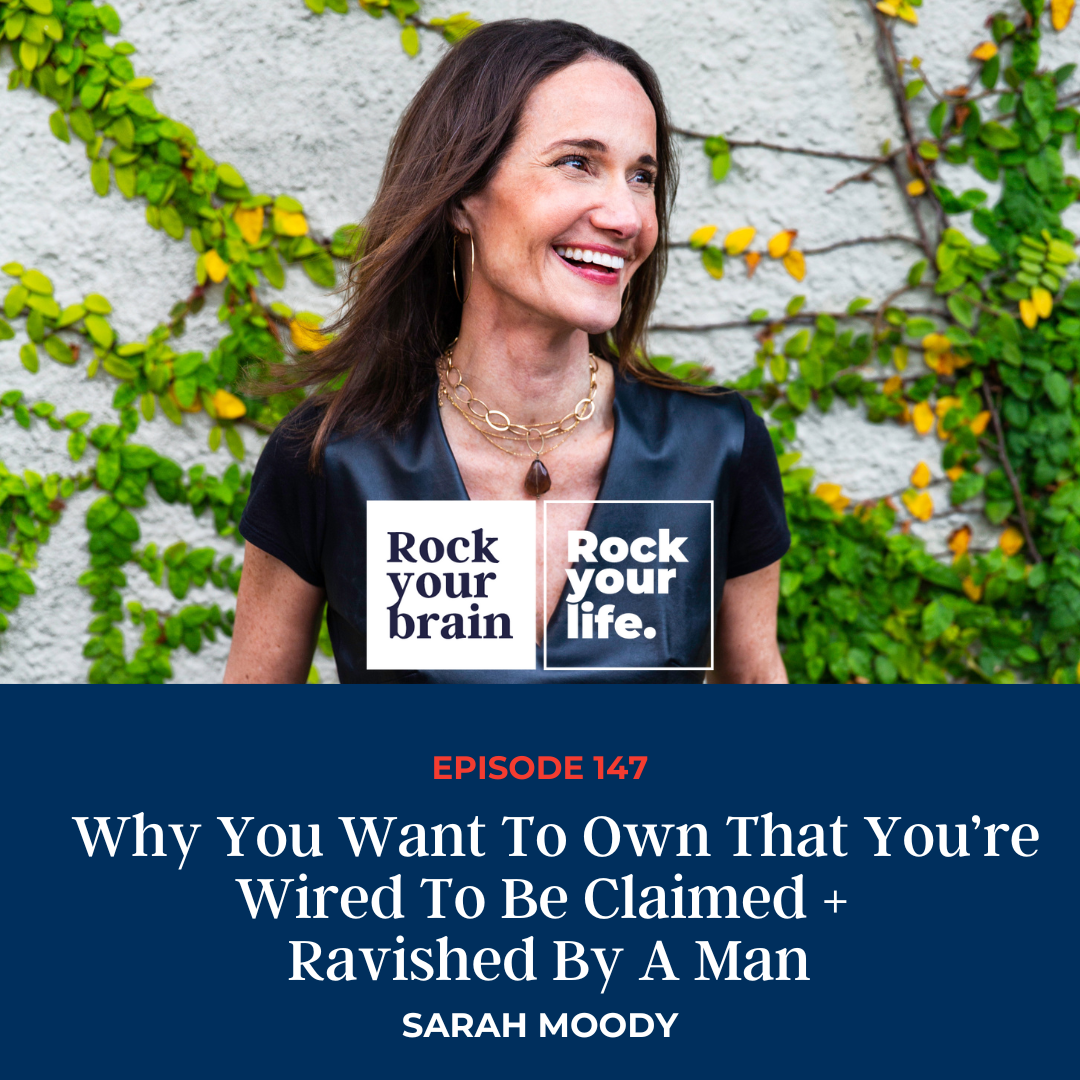 EP 147: Why You Want To Own That You’re Wired To Be Claimed + Ravished By A Man