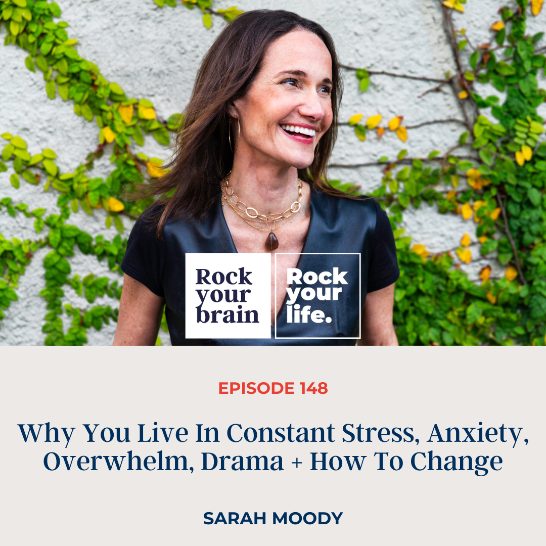 EP 148: Why You Live In Constant Stress, Anxiety, Overwhelm, Drama + How To Change