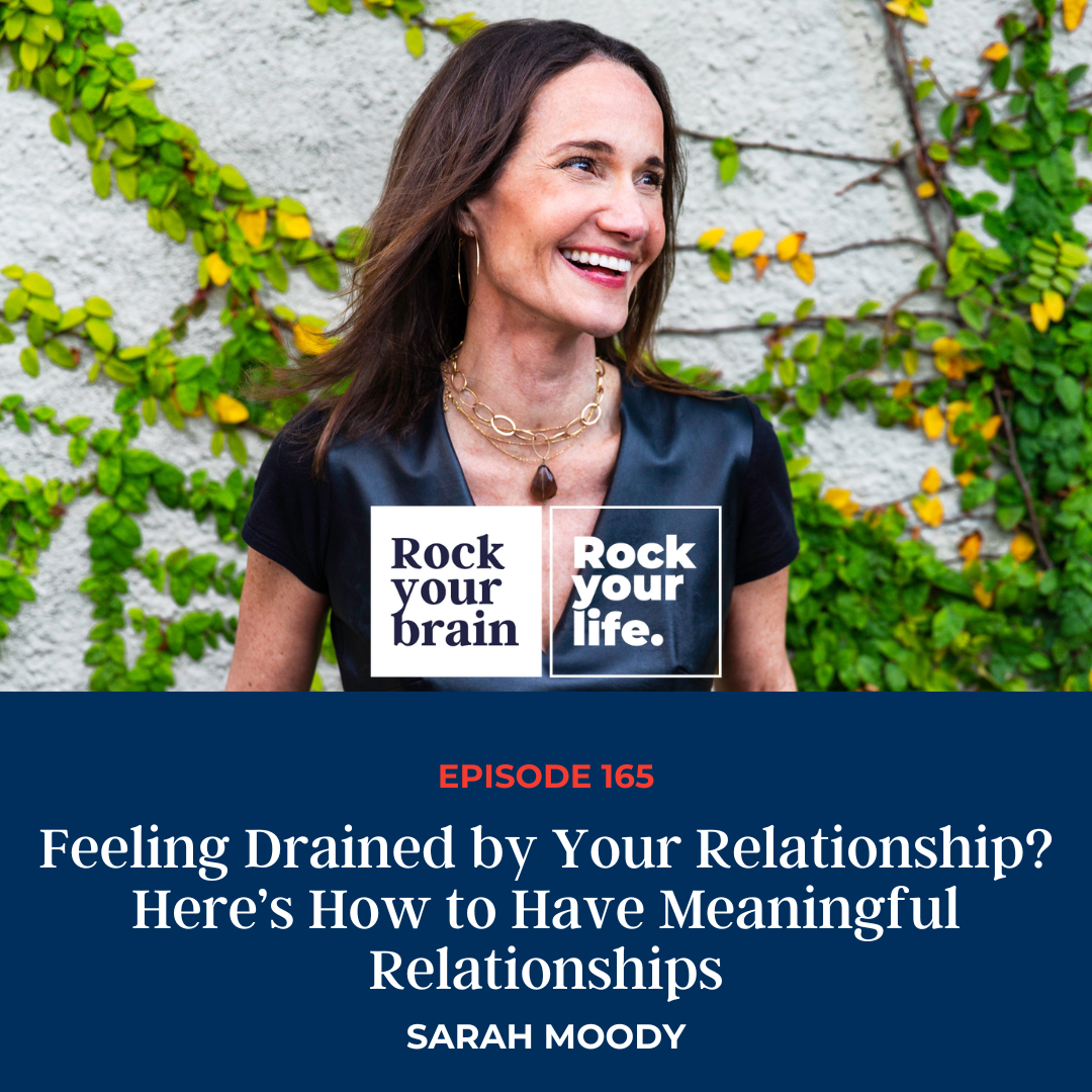 Ep 165: Feeling Drained by Your Relationship? Here’s How to Have Meaningful Relationships