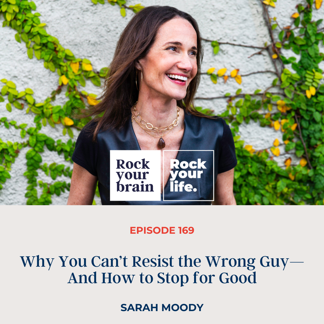 EP 169:Why You Can’t Resist the Wrong Guy—And How to Stop for Good