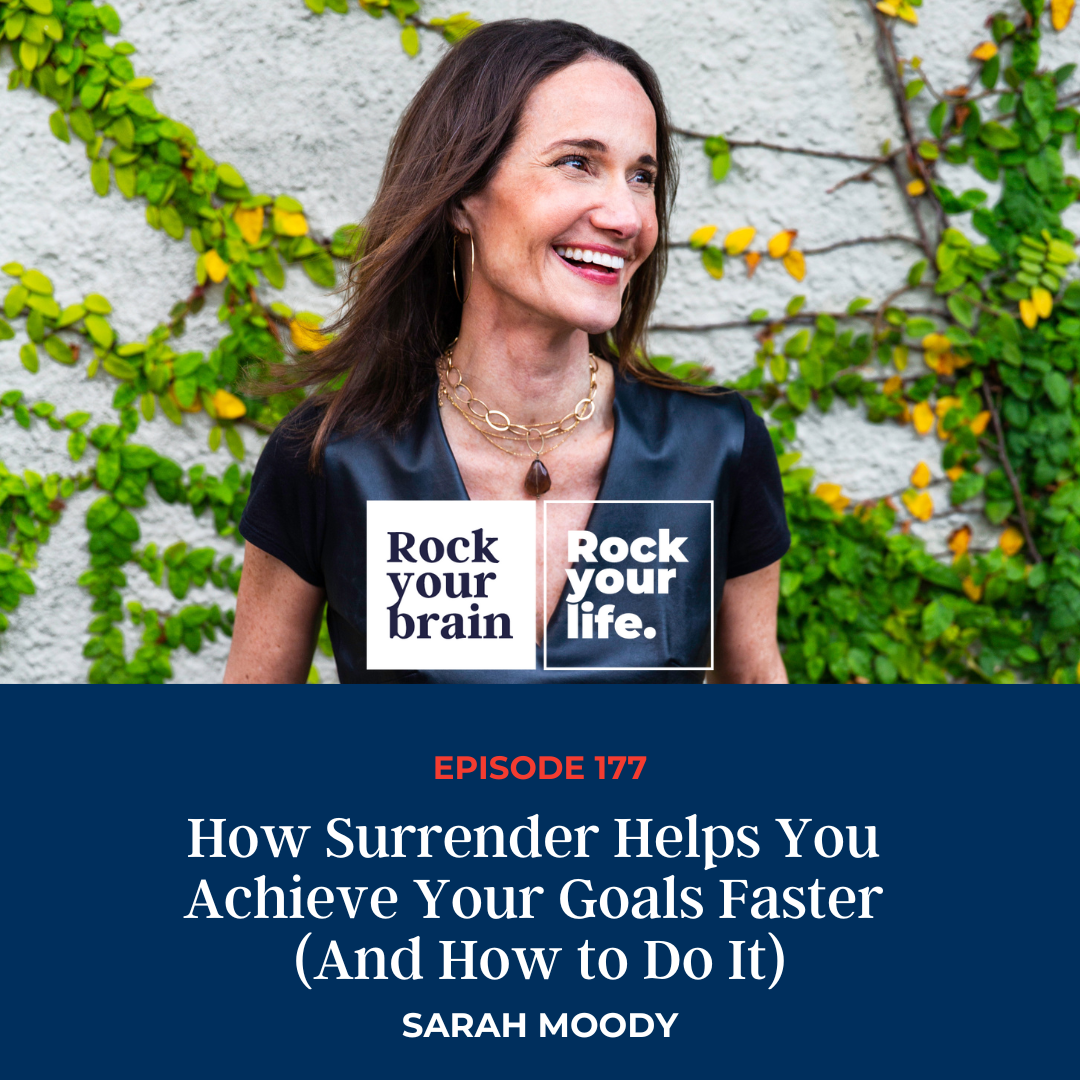 Ep 177: How Surrender Helps You Achieve Your Goals Faster (And How to Do It)