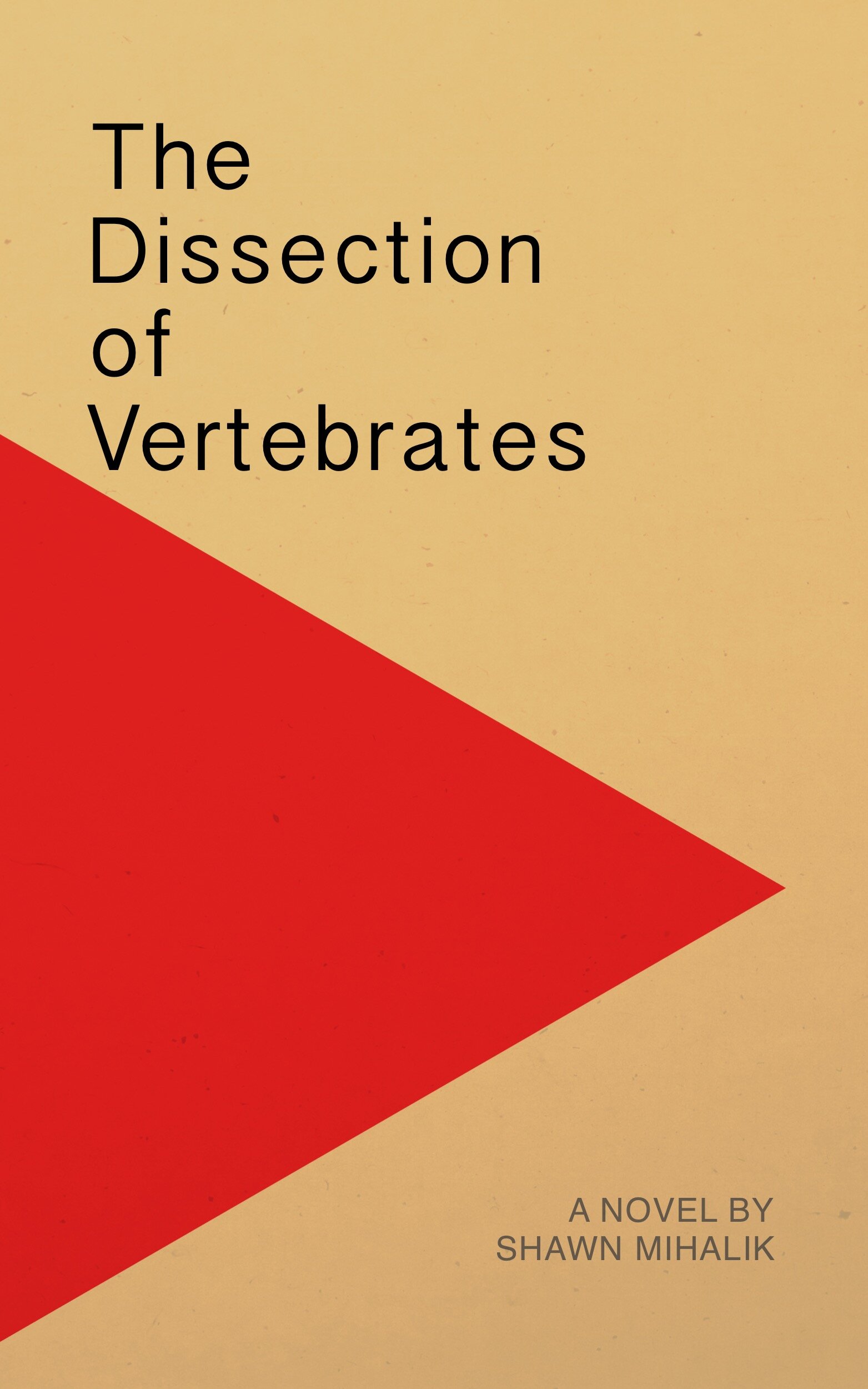   Title:  The Dissection of Vertebrates   Publisher:  Asymmetrical Press   Release Date:  January 9, 2018   Genre:  Novel / Literary Fiction   Length:  359 pages   Paperback     Amazon    Ebook     Kindle  