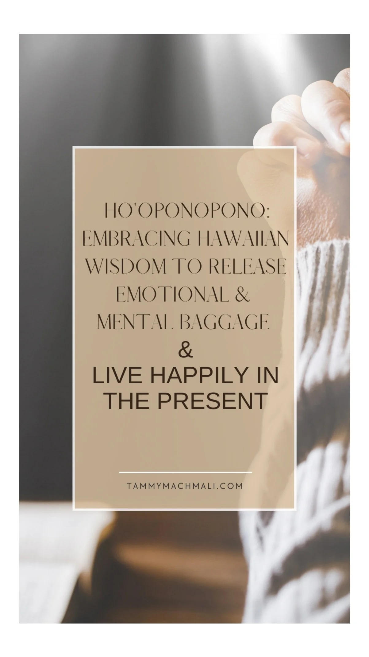 Ho'oponopono: Embracing Hawaiian Wisdom to Release Emotional and Mental Baggage and Live Happily in the Present