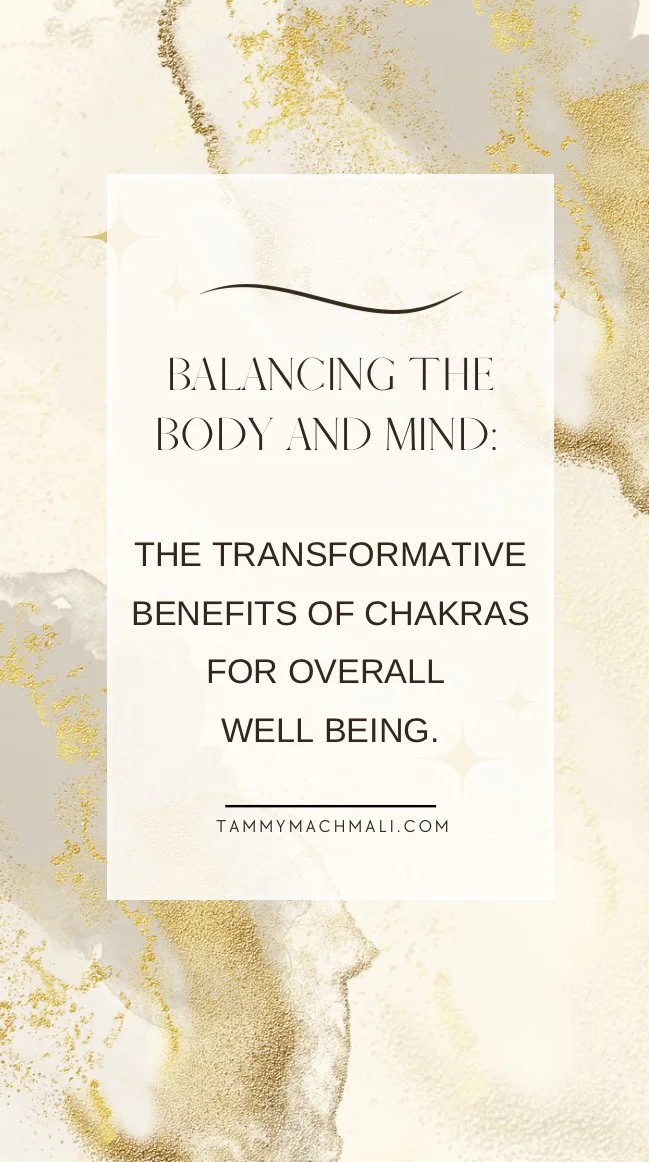 Balancing the Body and Mind: The Transformative Benefits of Chakras for Overall Well Being