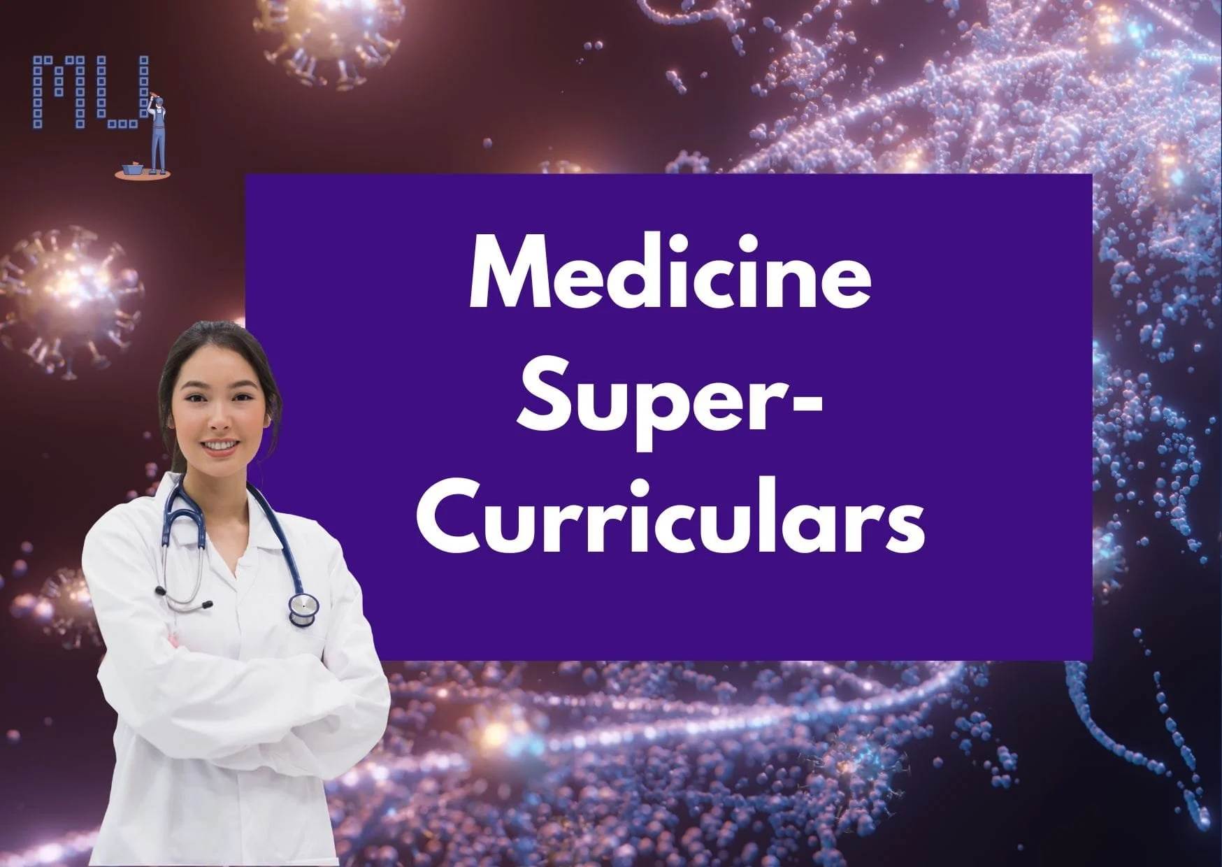 Image of a doctor in her white coat with a stethoscope, gene makeup, the Minds Underground Logo and the text 'Medicine Super-Curriculars'