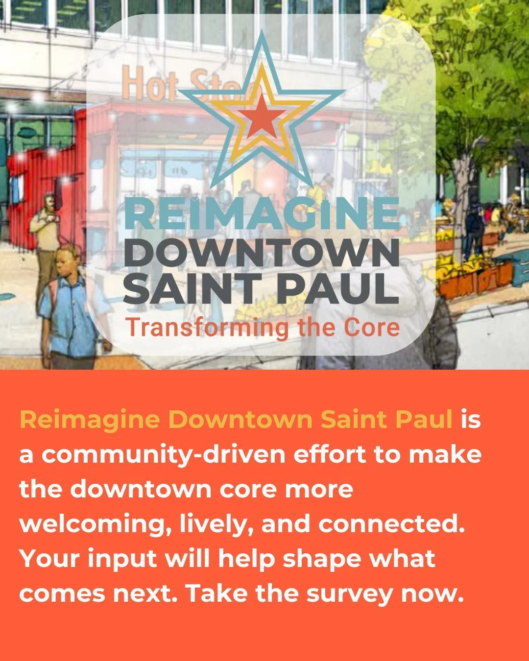 &quot;Reimagine Downtown Saint Paul: Transforming the Core&quot; &mdash; the next step in our process for revitalizing downtown is here, and we want to hear from you! 🗣️
 
Share your thoughts about the core of our downtown on the survey at the link 