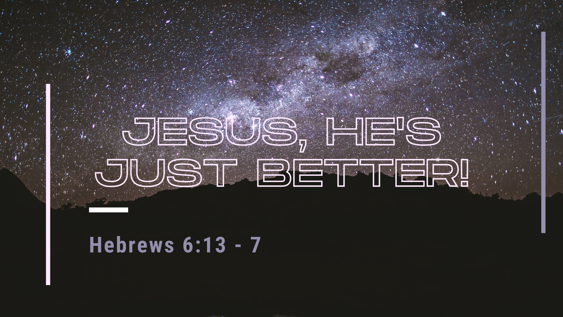 Hebrews 6:13-7 "Jesus, He's just Better!"