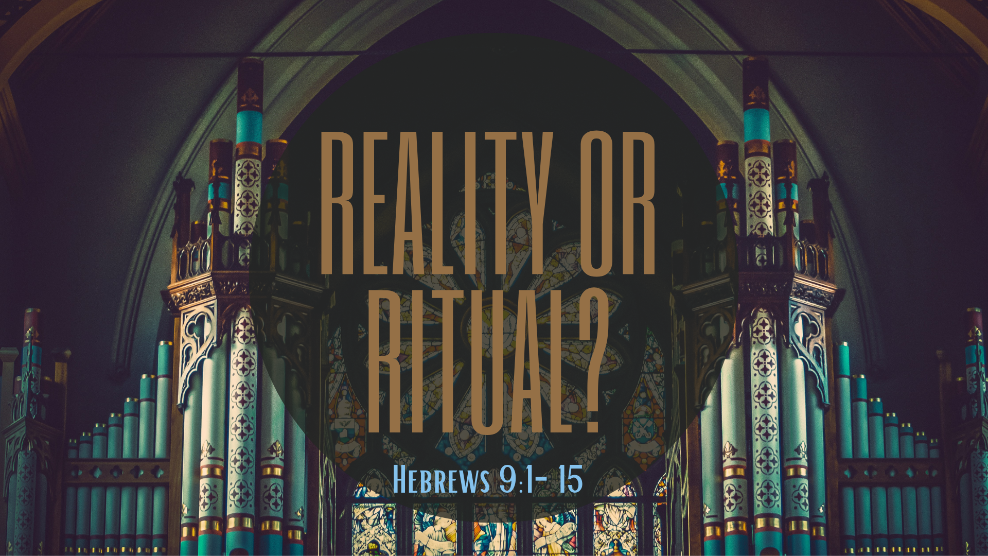 Hebrews 9:1-15 "Reality or Ritual?"