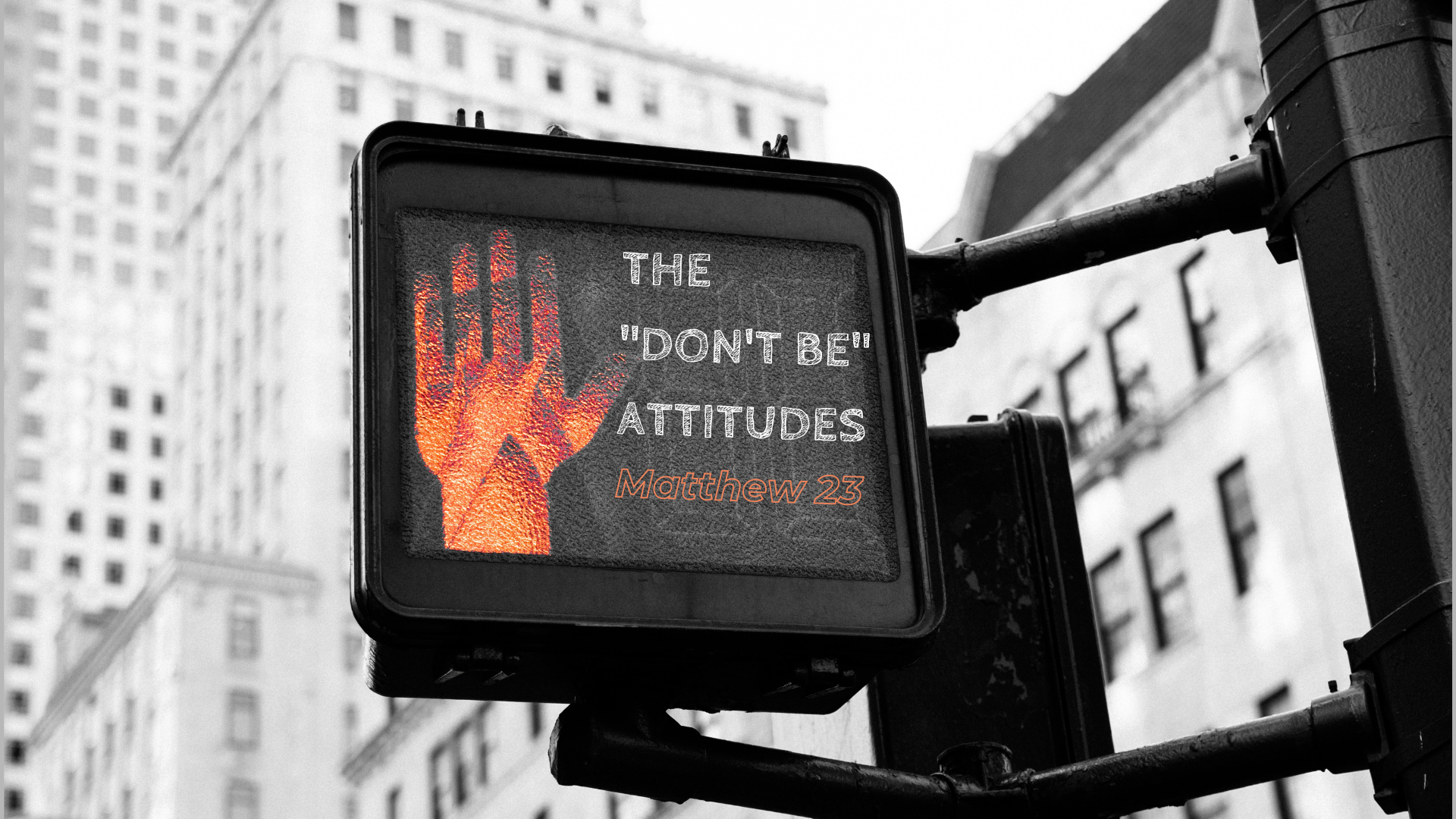 Matthew 23 "The Don't Be Attitudes"