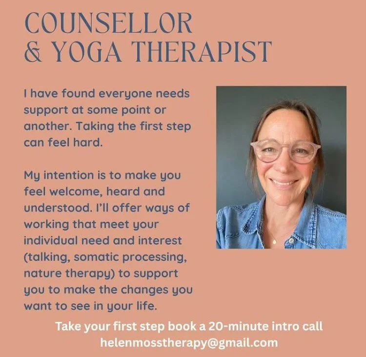In case you didn’t already know I am a qualified counsellor and yoga therapist. I have been working therapeutically with people in groups and 121 since 2008. 
If you would like to explore talking or a blended talking, yoga therapy and nature c