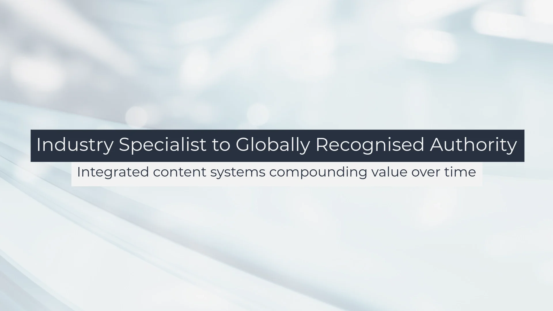 Soft abstract light lines background with overlaid text ‘Industry Specialist to Globally Recognised Authority – Integrated content systems compounding value over time’ for Beauxhaus strategy and design consultancy case study