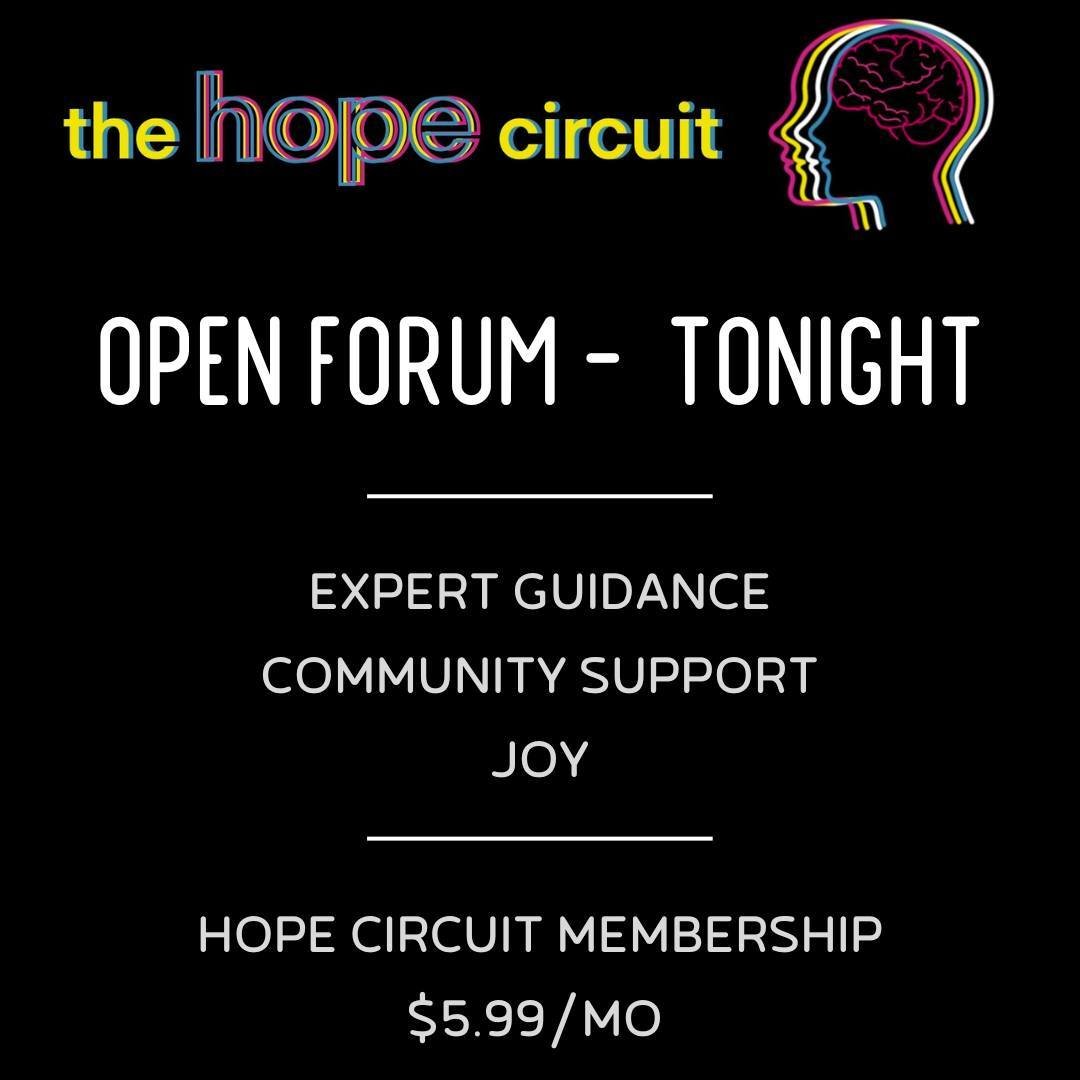 Tonight in the hope circuit I are reviving open forum, a tradition that started right before the pandemic. We'll meet every other Tuesday at 5pm Pacific live on zoom. All you need is a hope circuit membership. If you are looking for community, hope, 