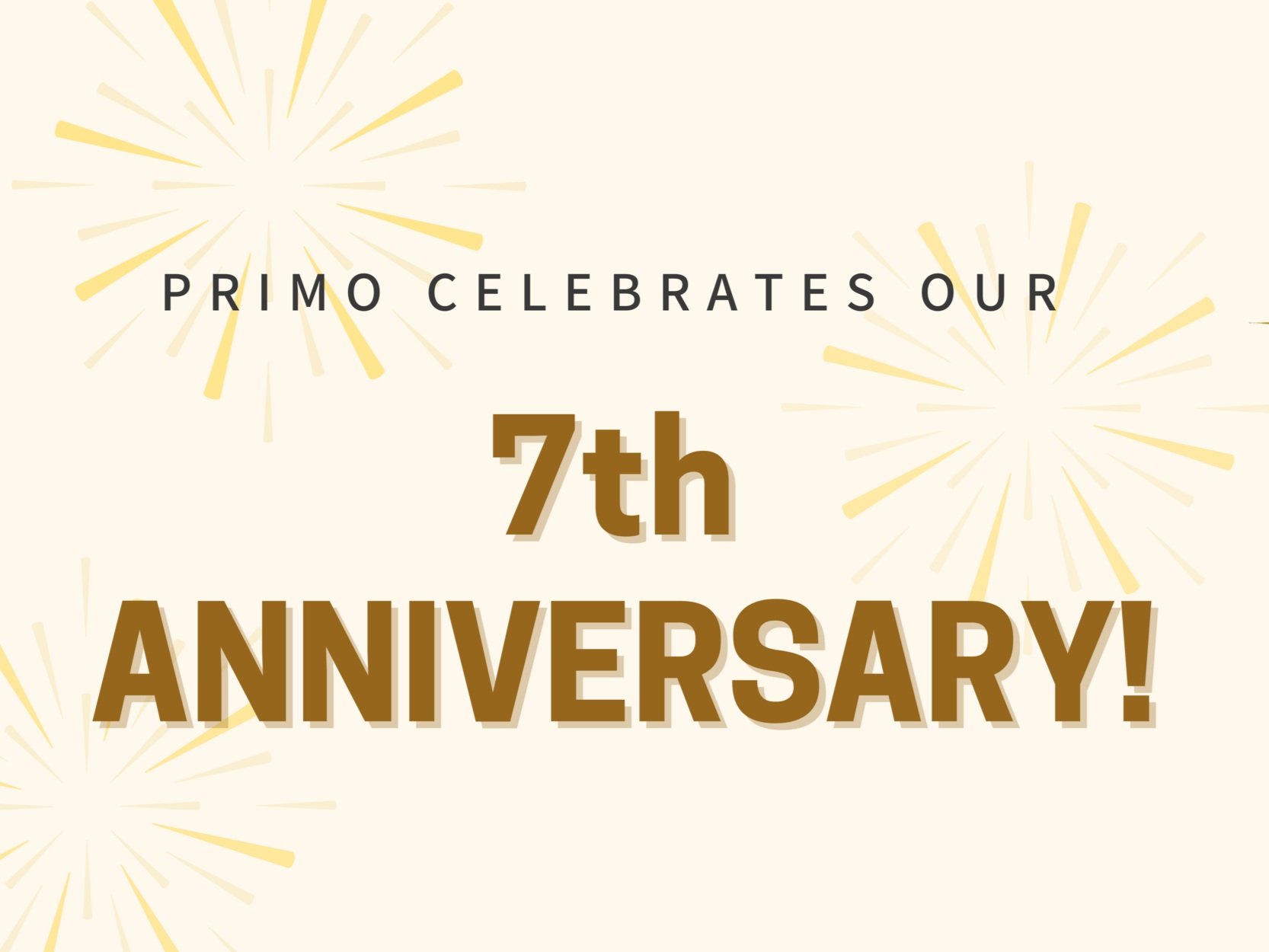 Primo celebrates our 7th Anniversary