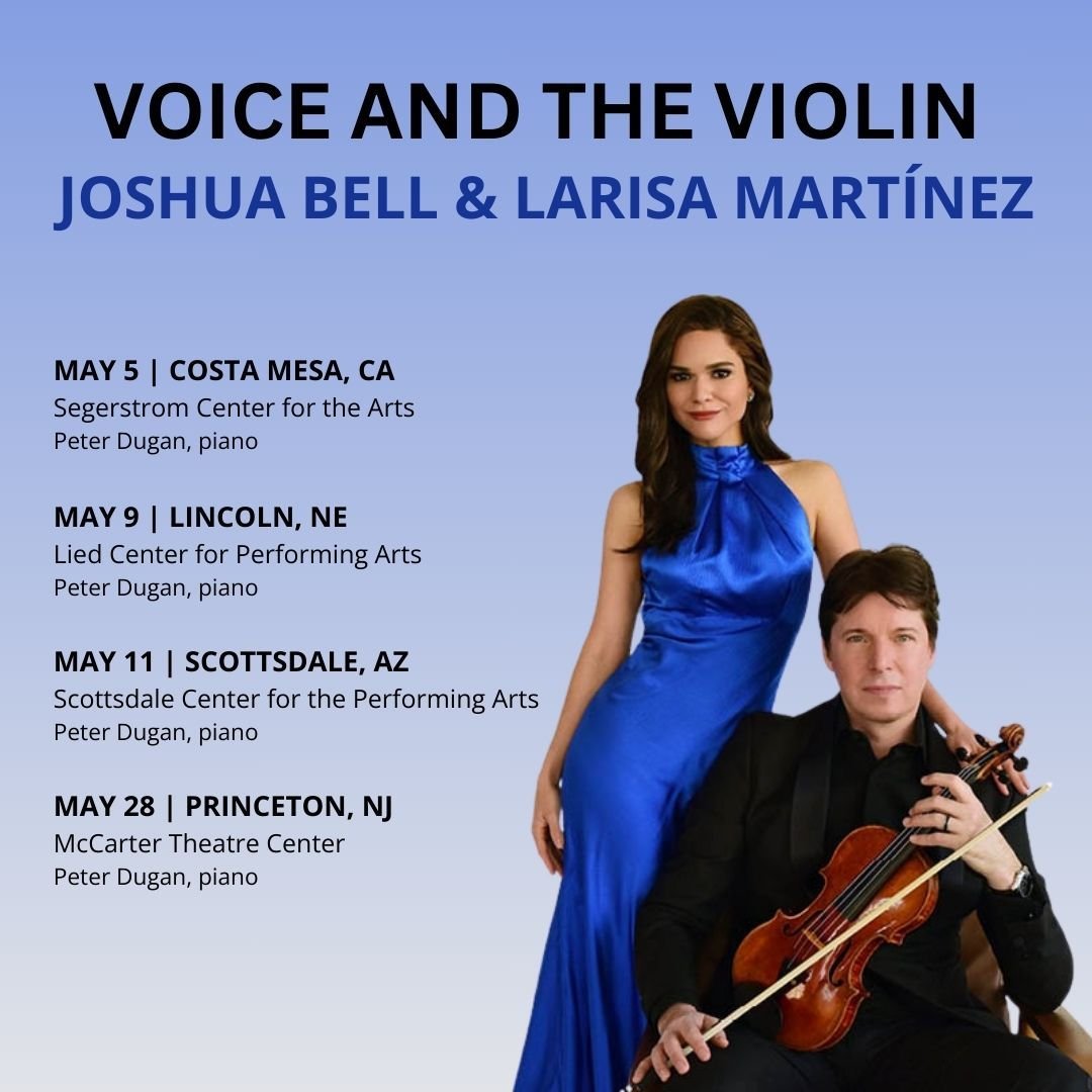 @JoshuaBellMusic and @LarisaMartinezSoprano present their &ldquo;Voice and the Violin&rdquo; program with pianist @PeterDuganPiano in 4 cities across the U.S. this month! They perform a program of diverse repertoire ranging from Schubert to Bernstein