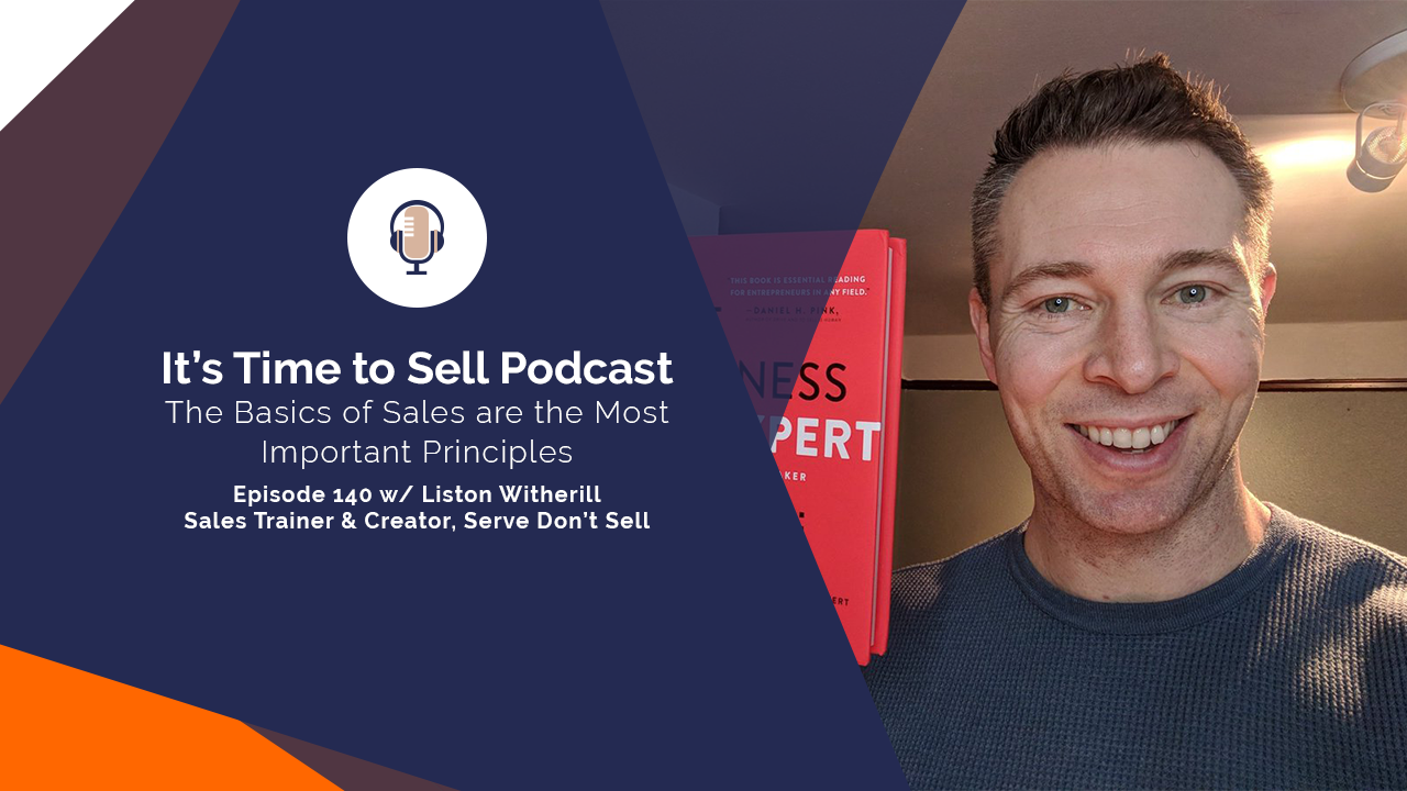 140 The Basics of Sales are the Most Important Principles (with Liston Witherill)