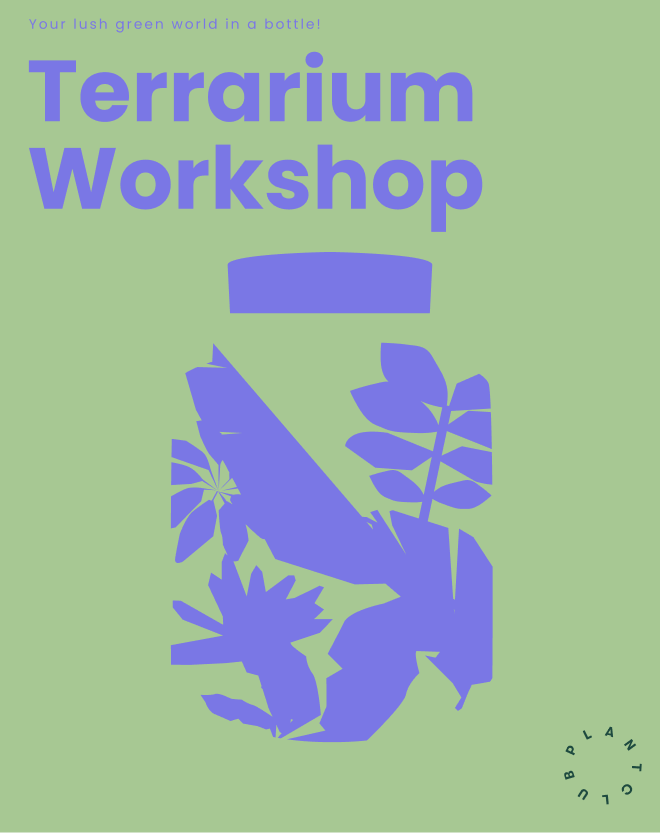 Green background with purple text and graphics promoting a terrarium workshop. The text says 'Your lush green world in a bottle! Terrarium Workshop.' There is a purple silhouette of a plant and a small plant graphic at the bottom right labeled 'PLANT CLUB' in a circular pattern.