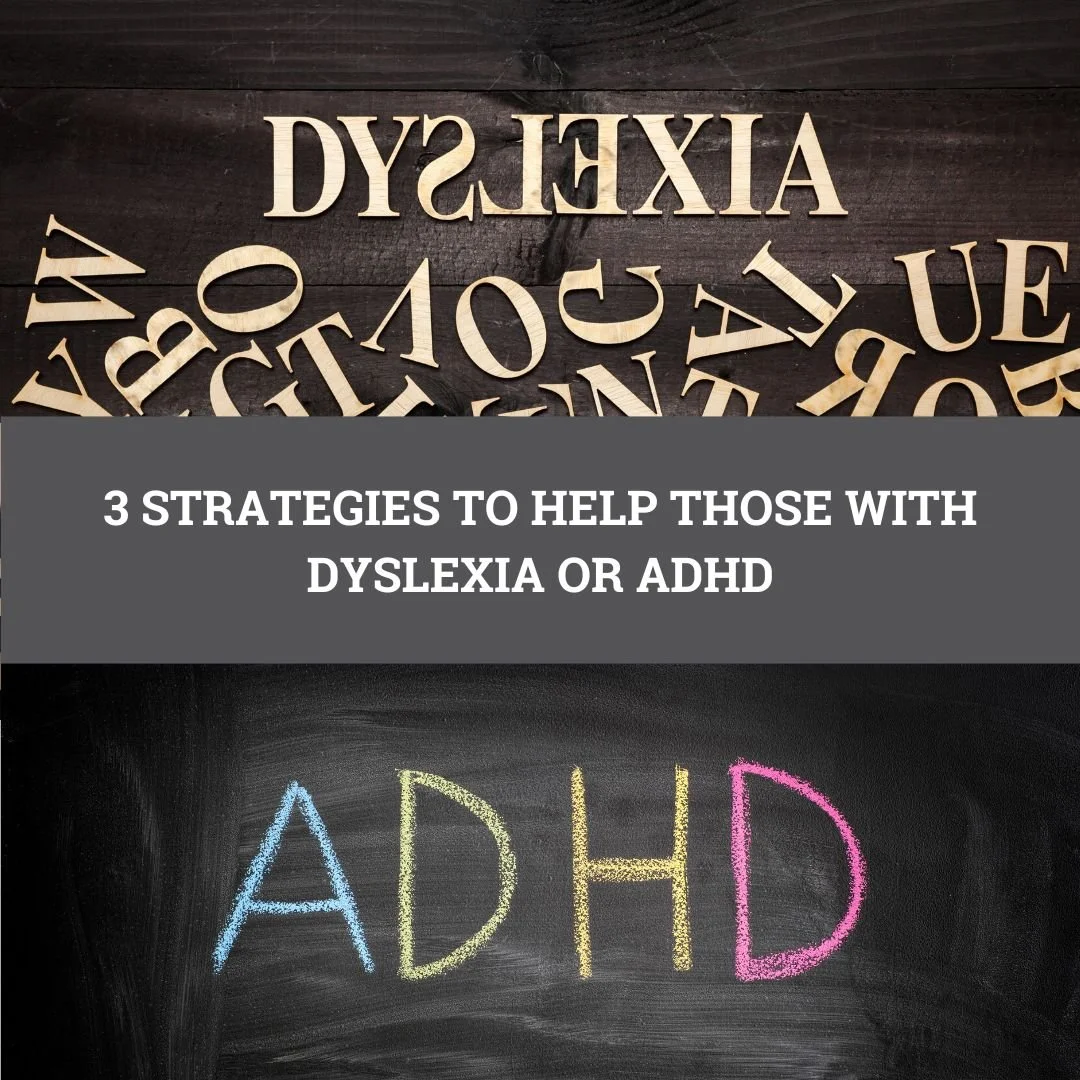 3 STRATEGIES TO HELP THOSE WITH DYSLEXIA OR ADHD