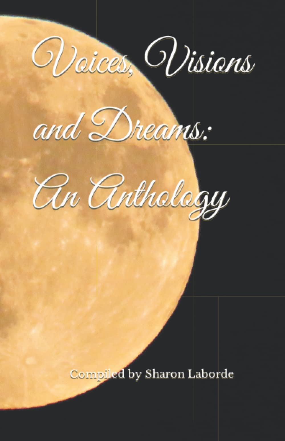 Voices, Visions and Dreams: An Anthology