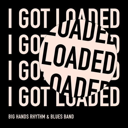 Big Hands Rhythm & Blues Band - "I Got Loaded"