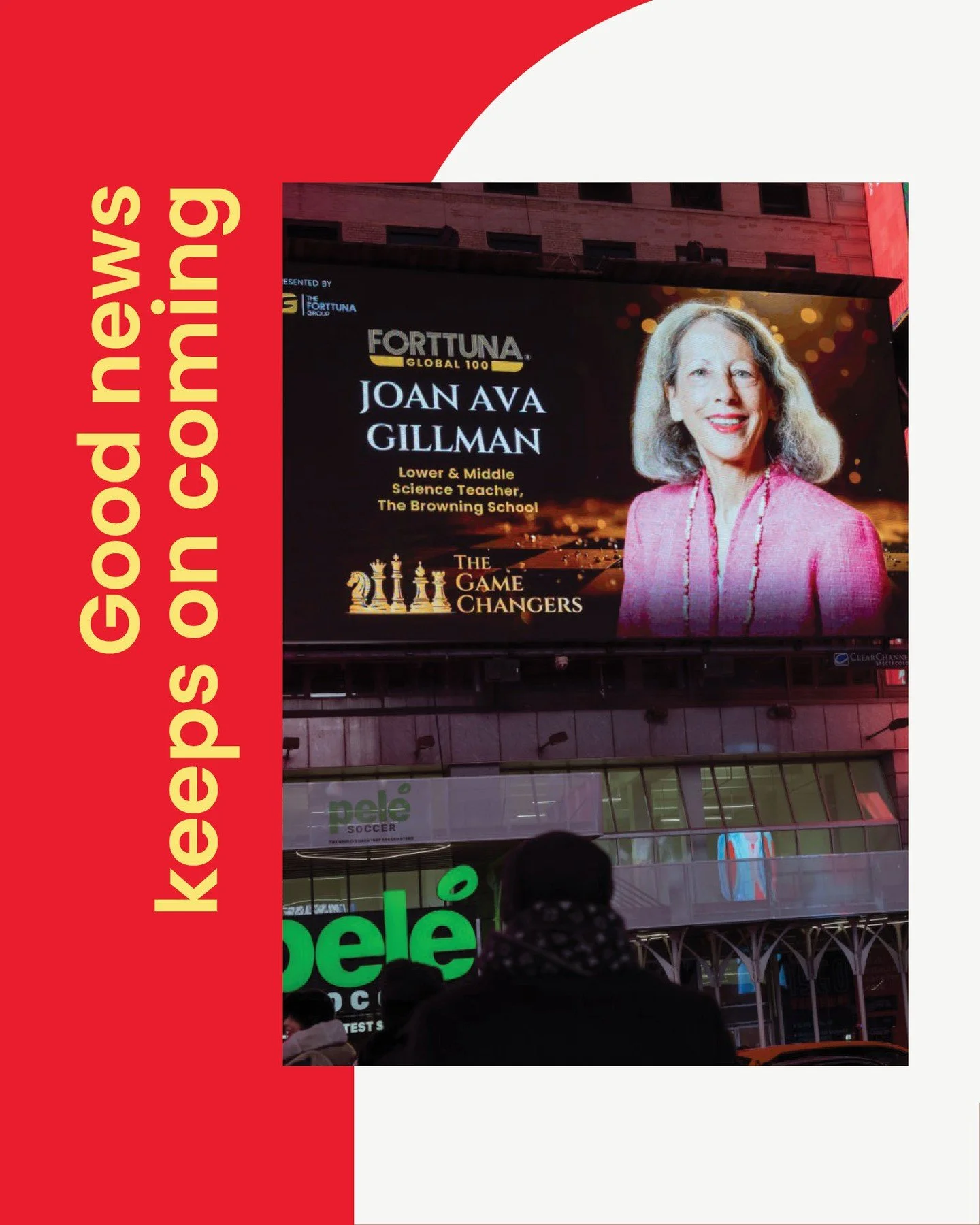 Science teacher Joan Gillman was recognized by The Forttuna Group as one of their 100 Game Changers! The honor, which celebrates leaders making a meaningful impact in their fields, earned her a feature on a Times Square billboard, with Browning highl