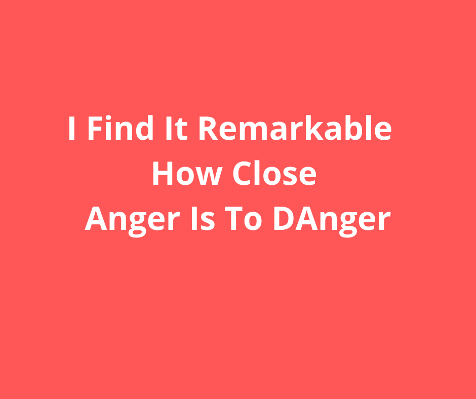 Anger and Danger 