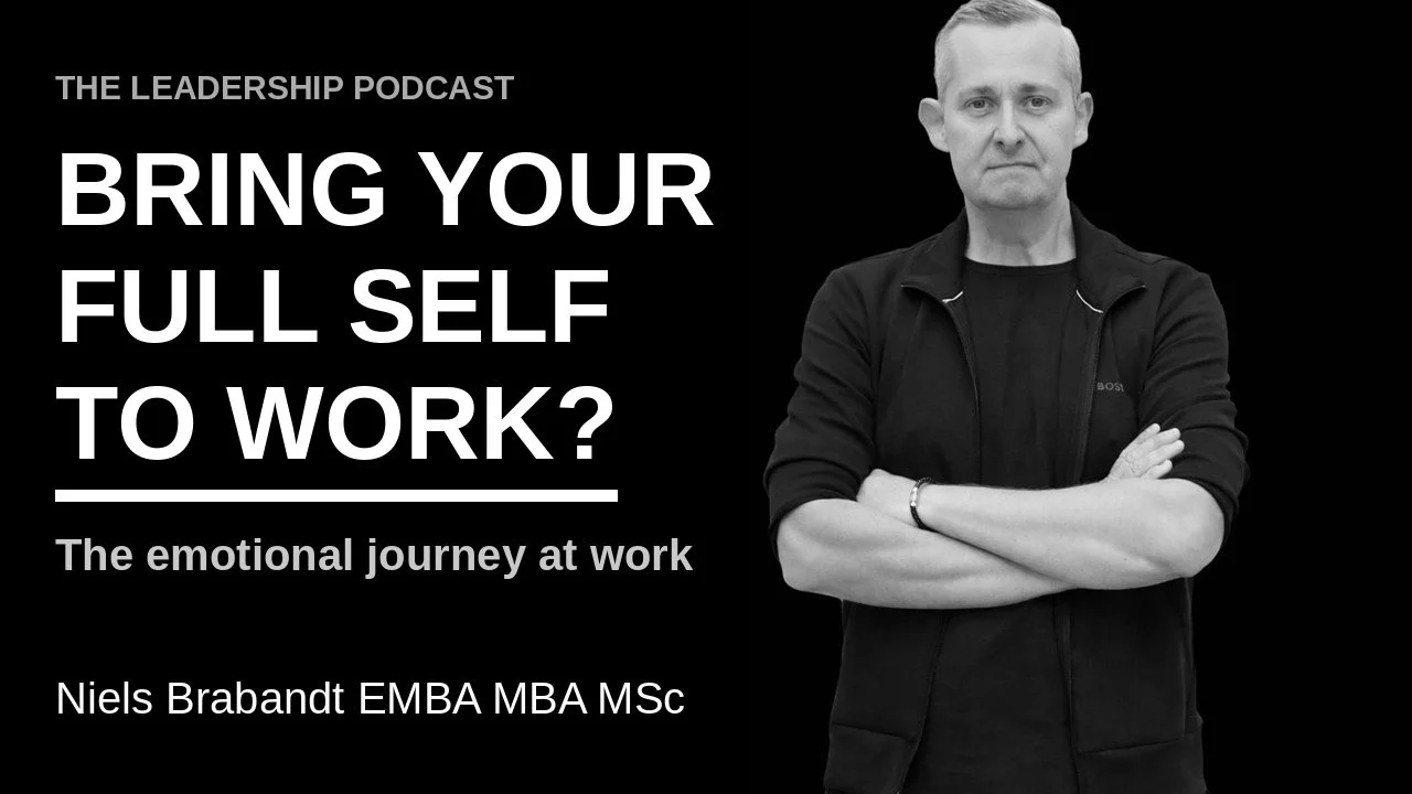 #587 The Emotional Journey at Work: Why "Bring Your Full Self to Work" Rarely Holds True | Niels Brabandt