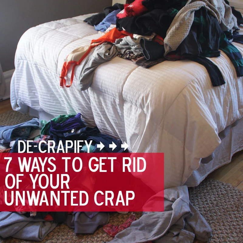 7 Excellent Ways to Get Rid of Your Unwanted Crap