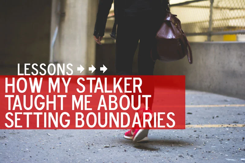 How My Stalker Taught Me About Setting Boundaries