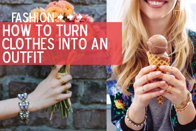 How to Turn Clothes into an Outfit