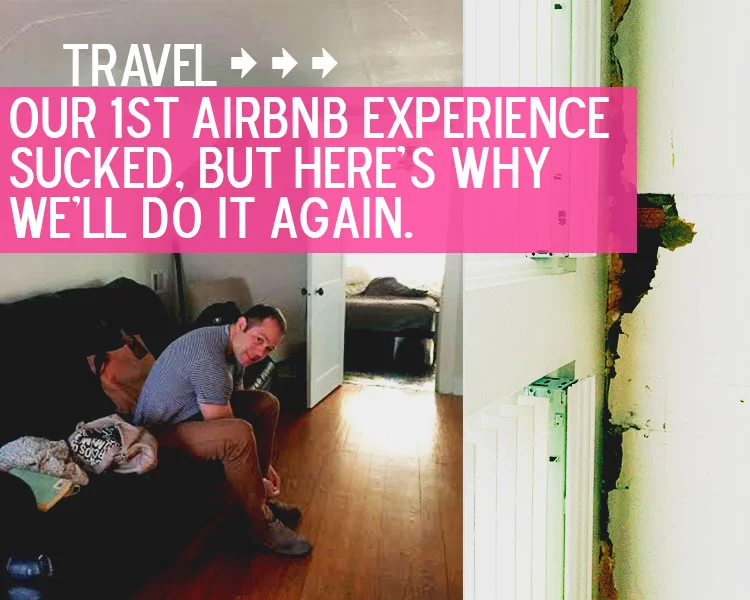 Our First Airbnb Experience Sucked, But Here's Why We'll Do It Again.