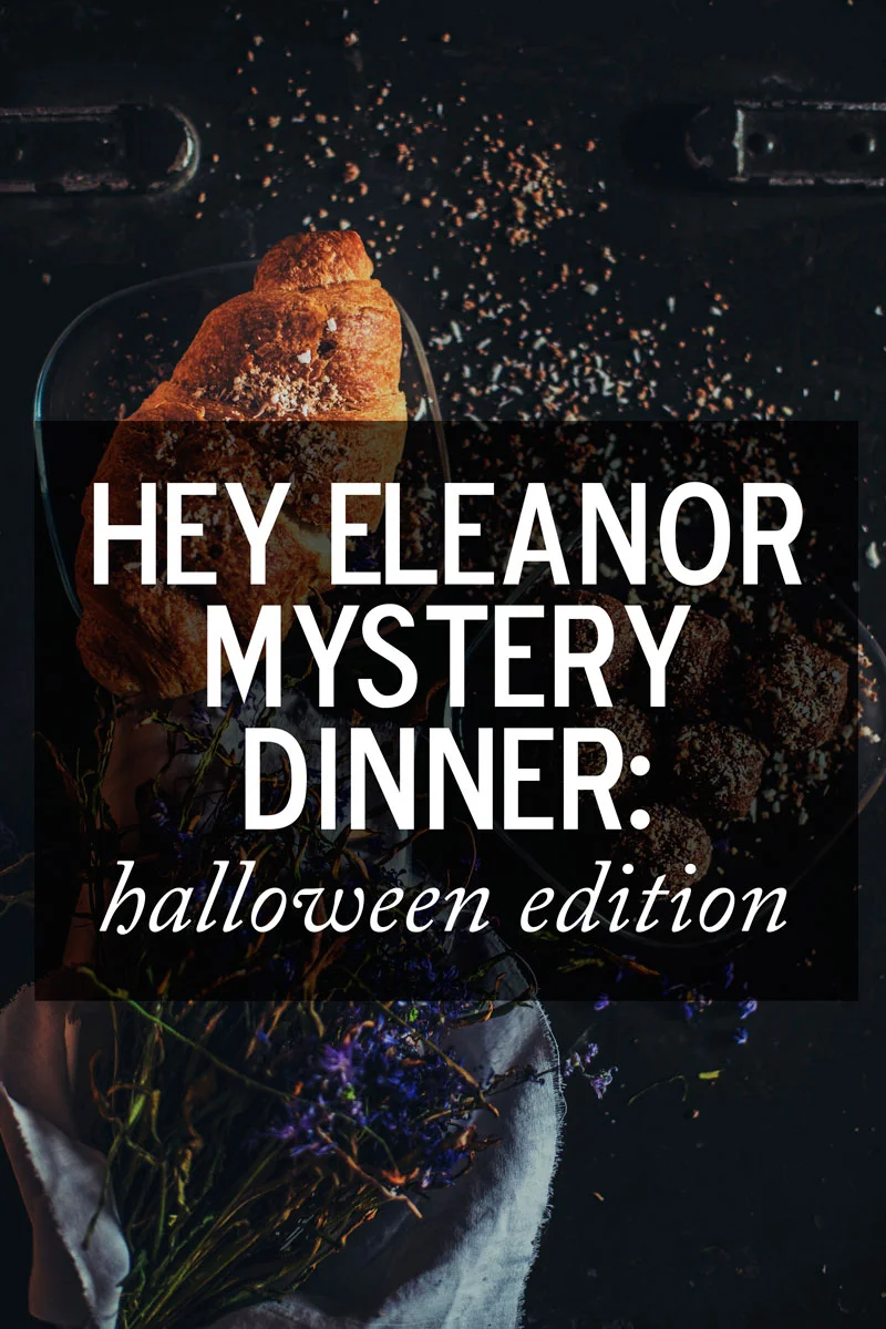 Join Me For the Hey Eleanor Mystery Dinner: Halloween Edition!