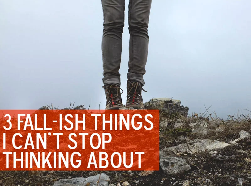 3 Fall-ish Things I Can't Stop Thinking About