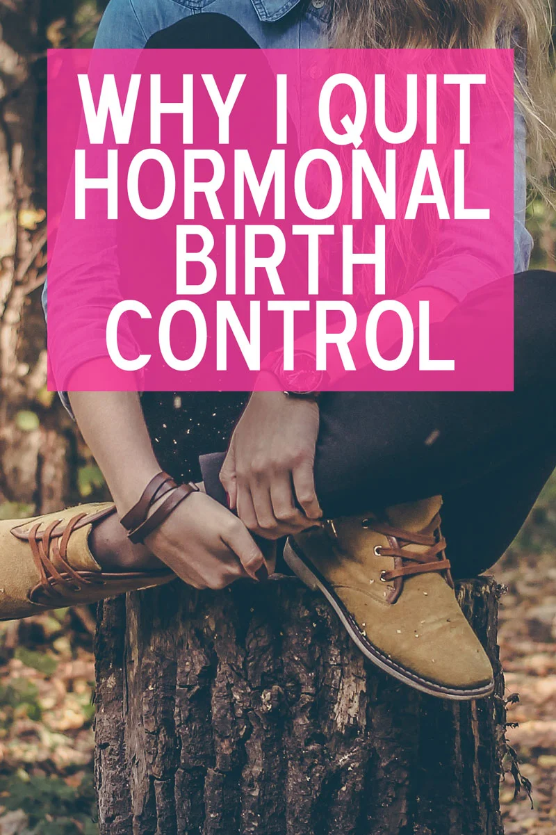 Quitters: Why I Quit Taking Hormonal Birth Control