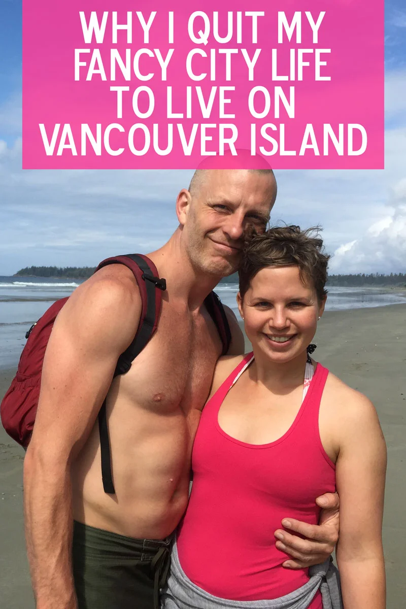 Why I Quit My Fancy City Life to Live on Vancouver Island