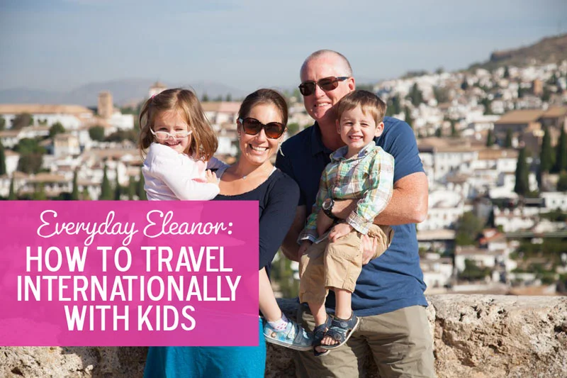 Everyday Eleanor: How to Travel Internationally with Kids
