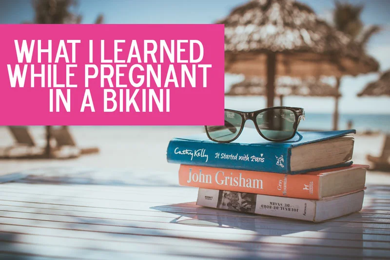 What I Learned While Pregnant in a Bikini