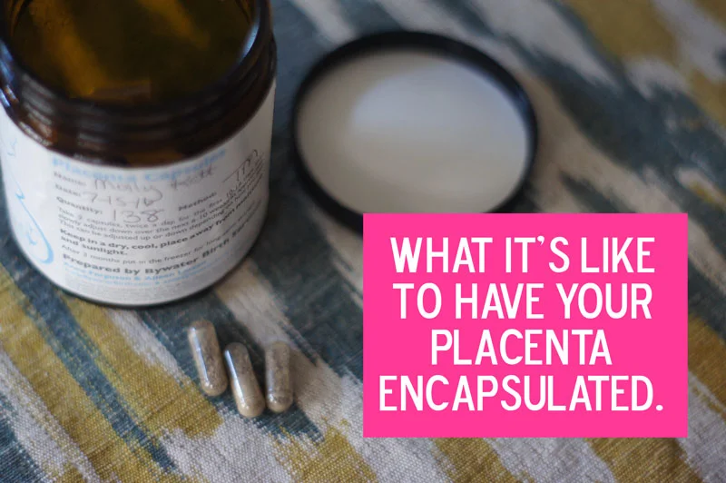 What It's Like to Have Your Placenta Encapsulated