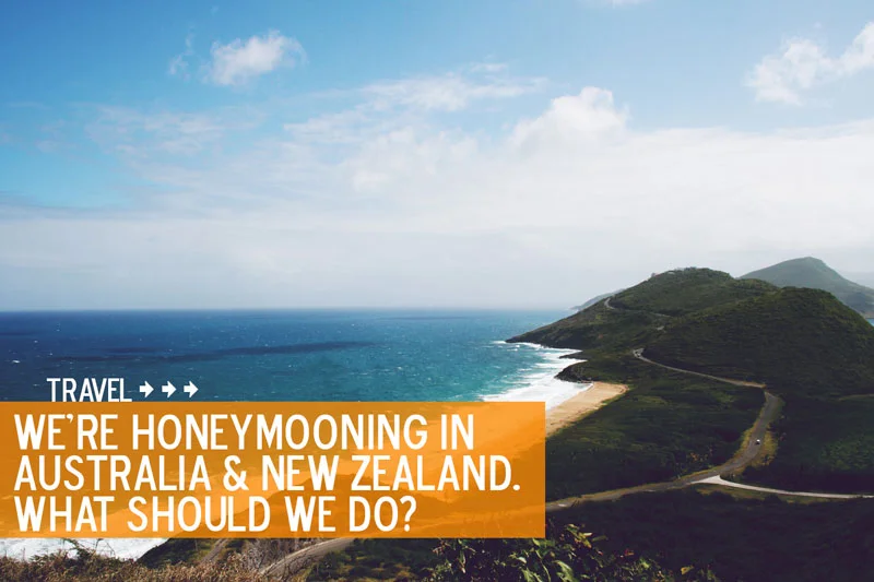 We're Honeymooning in Australia & New Zealand. Suggestions, Please!