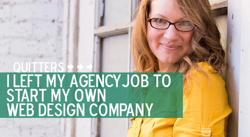 Quitters: I Left My Agency Job to Start My Own Web Design Company